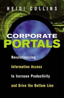 Corporate Portals: Revolutionizing Information Access to Increase Productivity and Drive the Bottom Line артикул 13006d.