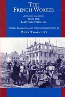 The French Worker: Autobiographies of the Early Industrial Era артикул 13181d.